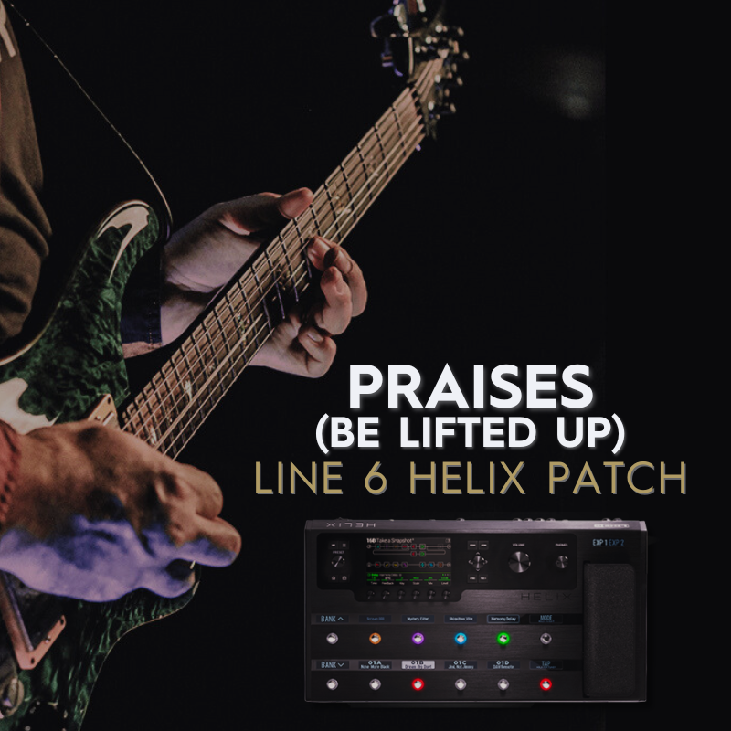 PRAISES (BE LIFTED UP) - LINE 6 HELIX PATCH