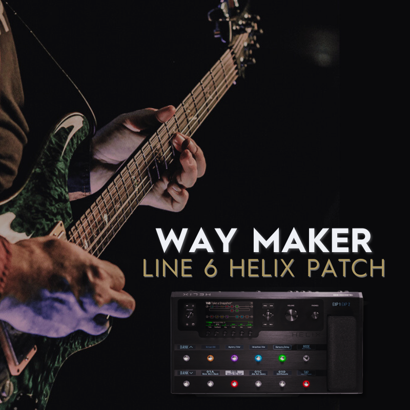 WAY MAKER - LINE 6 HELIX PATCH – Worship Guitar Skills