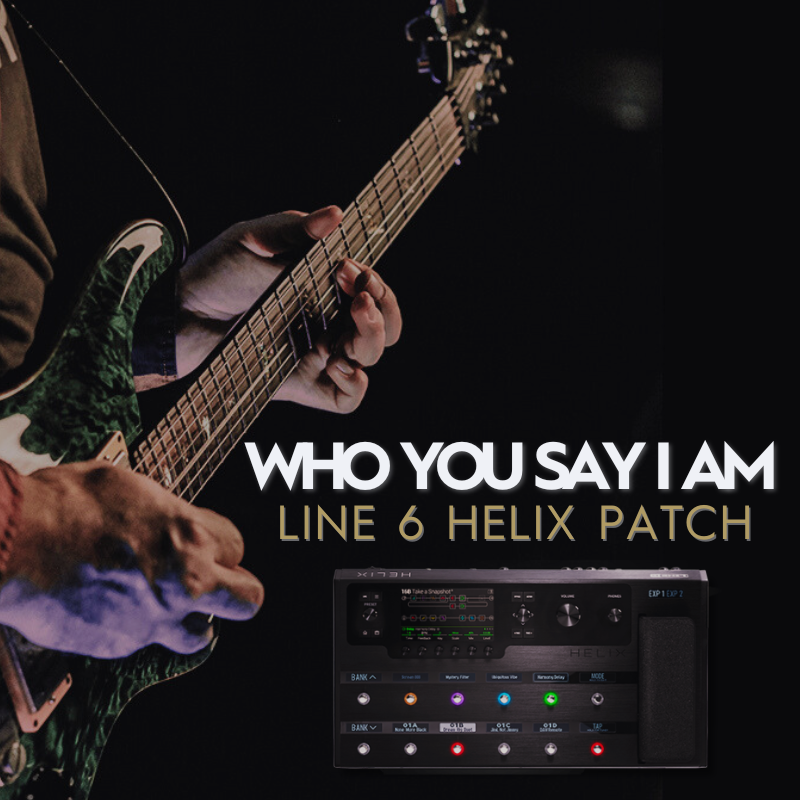 WHO YOU SAY I AM - LINE 6 HELIX PATCH